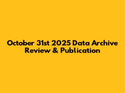 October 31st 2025 Data Archive Review & Publication