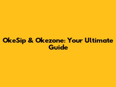 OkeSip & Okezone: Your Ultimate Guide