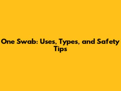 One Swab: Uses, Types, and Safety Tips