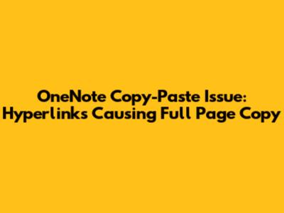 OneNote Copy-Paste Issue: Hyperlinks Causing Full Page Copy