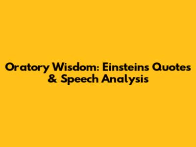 Oratory Wisdom: Einstein's Quotes & Speech Analysis