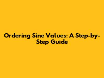 Ordering Sine Values: A Step-by-Step Guide