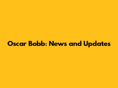 Oscar Bobb: News and Updates
