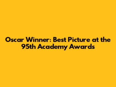 Oscar Winner: Best Picture at the 95th Academy Awards