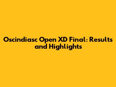 Oscindiasc Open XD Final: Results and Highlights