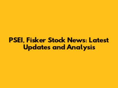 PSEI, Fisker Stock News: Latest Updates and Analysis