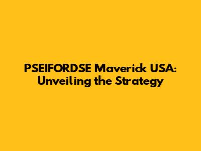 PSEIFORDSE Maverick USA: Unveiling the Strategy