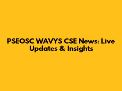 PSEOSC WAVYS CSE News: Live Updates & Insights