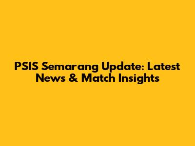 PSIS Semarang Update: Latest News & Match Insights
