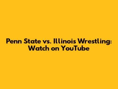Penn State vs. Illinois Wrestling: Watch on YouTube