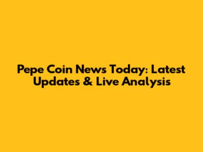 Pepe Coin News Today: Latest Updates & Live Analysis
