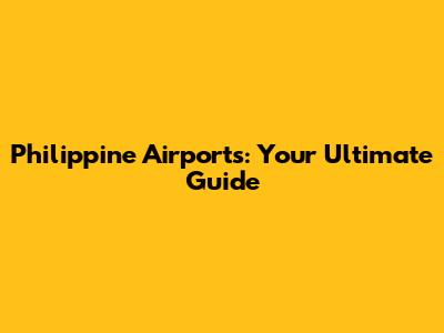 Philippine Airports: Your Ultimate Guide