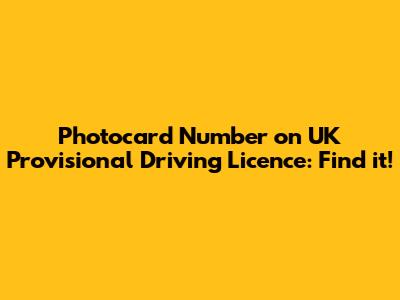 Photocard Number on UK Provisional Driving Licence: Find it!