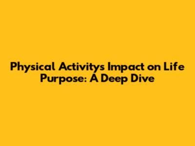 Physical Activity's Impact on Life Purpose: A Deep Dive