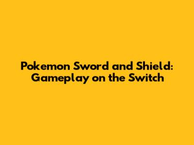 Pokemon Sword and Shield: Gameplay on the Switch