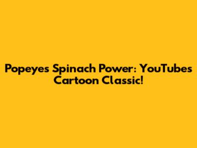 Popeye's Spinach Power: YouTube's Cartoon Classic!
