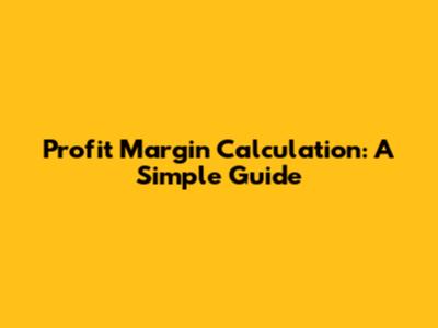 Profit Margin Calculation: A Simple Guide