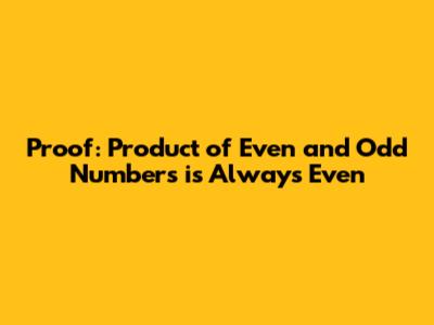 Proof: Product of Even and Odd Numbers is Always Even