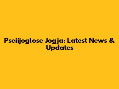 Pseiijoglose Jogja: Latest News & Updates