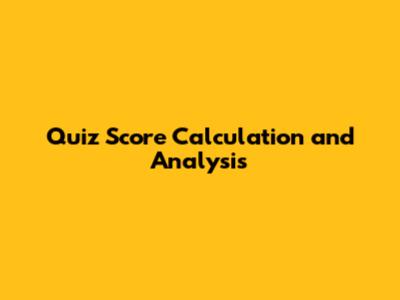 Quiz Score Calculation and Analysis