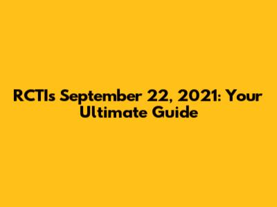 RCTI's September 22, 2021: Your Ultimate Guide