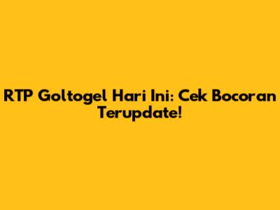 RTP Goltogel Hari Ini: Cek Bocoran Terupdate!