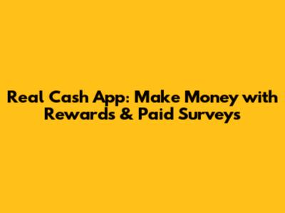 Real Cash App: Make Money with Rewards & Paid Surveys
