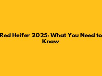 Red Heifer 2025: What You Need to Know