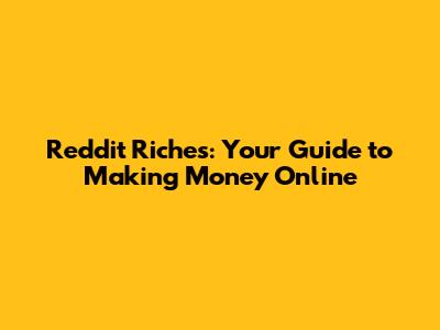 Reddit Riches: Your Guide to Making Money Online