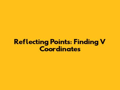 Reflecting Points: Finding V'' Coordinates