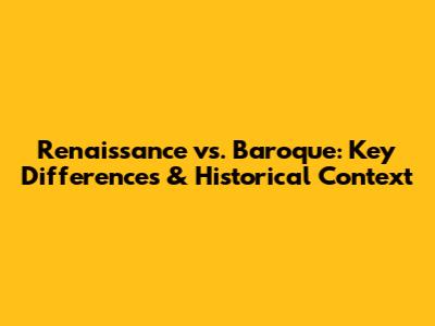 Renaissance vs. Baroque: Key Differences & Historical Context