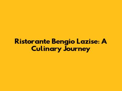 Ristorante Bengio Lazise: A Culinary Journey