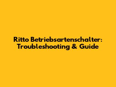 Ritto Betriebsartenschalter: Troubleshooting & Guide