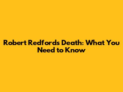Robert Redford's Death: What You Need to Know