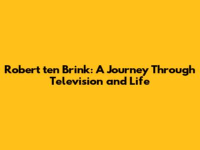 Robert ten Brink: A Journey Through Television and Life