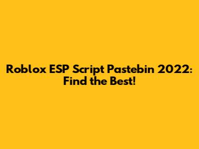 Roblox ESP Script Pastebin 2022: Find the Best!