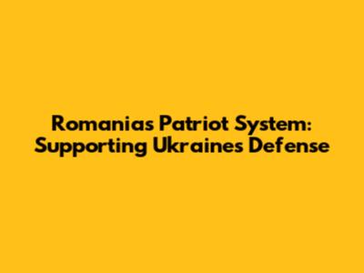 Romania's Patriot System: Supporting Ukraine's Defense