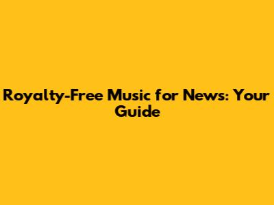 Royalty-Free Music for News: Your Guide