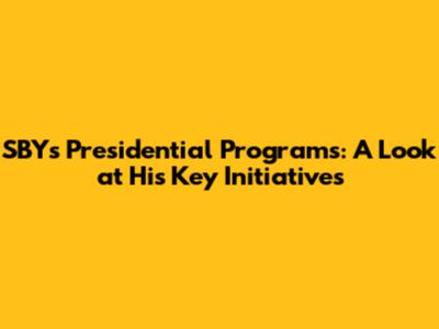 SBY's Presidential Programs: A Look at His Key Initiatives