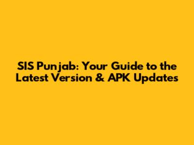 SIS Punjab: Your Guide to the Latest Version & APK Updates