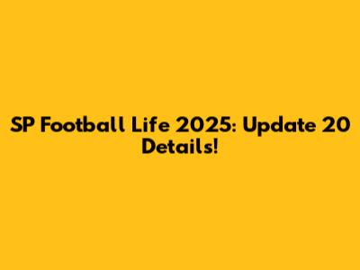 SP Football Life 2025: Update 20 Details!