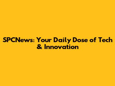 SPCNews: Your Daily Dose of Tech & Innovation