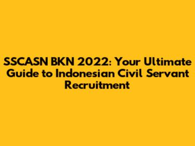 SSCASN BKN 2022: Your Ultimate Guide to Indonesian Civil Servant Recruitment