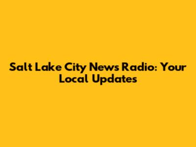 Salt Lake City News Radio: Your Local Updates