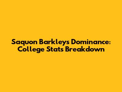 Saquon Barkley's Dominance: College Stats Breakdown