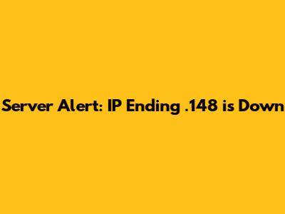 Server Alert: IP Ending .148 is Down
