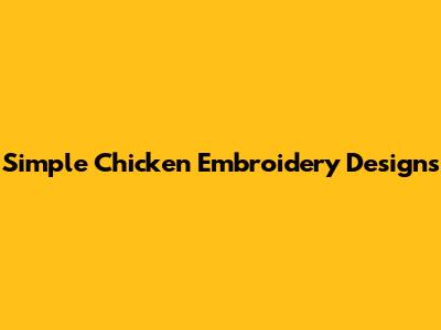Simple Chicken Embroidery Designs
