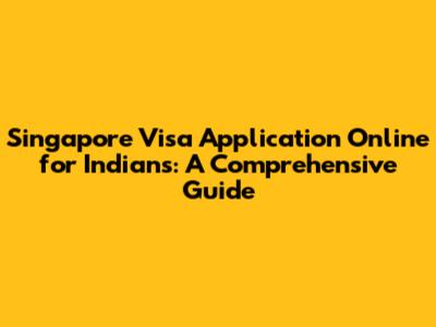 Singapore Visa Application Online for Indians: A Comprehensive Guide
