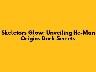 Skeletor's Glow: Unveiling He-Man Origins' Dark Secrets