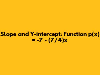 Slope and Y-intercept: Function p(x) = -7 - (7/4)x